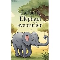 Le Petit Éléphant Aventurier: Découvrez les merveilles de la savane avec Elmer le petit éléphant et ses amis intrépides ! (French Edition)