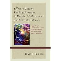 Effective Content Reading Strategies to Develop Mathematical and Scientific Literacy: Supporting the Common Core State Standards and the Next Generation Science Standards Effective Content Reading Strategies to Develop Mathematical and Scientific Literacy: Supporting the Common Core State Standards and the Next Generation Science Standards Hardcover Paperback