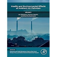 Health and Environmental Effects of Ambient Air Pollution: Volume 1: Air Pollution, Human Health, and the Environment Health and Environmental Effects of Ambient Air Pollution: Volume 1: Air Pollution, Human Health, and the Environment Kindle Paperback