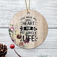 Personalized 3 Inch You Have My Whole Heart for My Whole Life White Ceramic Ornament Holiday Decoration Wedding Ornament Christmas Ornament Birthday for Home Wall Decor Souvenir.