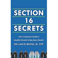 Section 16 Secrets: How Corporate Insiders Amplify Wealth & Buy Back Health Section 16 Secrets: How Corporate Insiders Amplify Wealth & Buy Back Health Kindle Hardcover Paperback