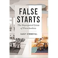 False Starts: The Segregated Lives of Preschoolers (Critical Perspectives on Youth, 18) False Starts: The Segregated Lives of Preschoolers (Critical Perspectives on Youth, 18) Hardcover Kindle