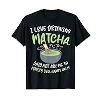 Matcha Lover Wedding Matcha Tea Pick Up Lines Matcha Drink T-Shirt