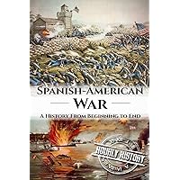 Spanish American War: A History From Beginning to End