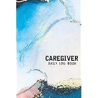 Caregiver Daily Log Book: A Caregiver Organizer Log Book, Daily Assisted Living Patients, Long Term Care and Aging Parents, Medical Diary and Medicine Reminder Log book
