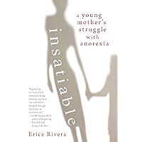 Insatiable: A Young Mother's Struggle with Anorexia Insatiable: A Young Mother's Struggle with Anorexia Kindle Hardcover Paperback
