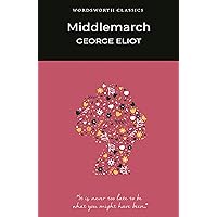Middlemarch (Wordsworth Classics) Middlemarch (Wordsworth Classics) Kindle Paperback