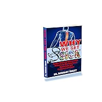 WHY WE GET SICK: A Simple Shocking Secrets to the Reasons for Our Sicknesses, Preventions and Treatments of Illness