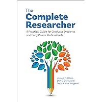 The Complete Researcher: A Practical Guide for Graduate Students and Early Career Professionals The Complete Researcher: A Practical Guide for Graduate Students and Early Career Professionals Paperback Kindle