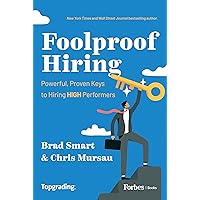 Foolproof Hiring: Powerful, Proven Keys to Hiring HIGH Performers