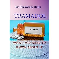 TRAMADOL: WHAT YOU NEED TO KNOW ABOUT IT, Beginners Guide to Using Tramadol to Treat and Relieve Moderate, Chronic & Severe Pain, Guide to Healing Painful Joint, Tramadol on Lever and Kidney.
