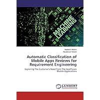 Automatic Classification of Mobile Apps Reviews for Requirement Engineering: Exploring The Customer’s Need from The Healthcare Mobile Applications