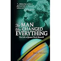 The Man Who Changed Everything: The Life of James Clerk Maxwell The Man Who Changed Everything: The Life of James Clerk Maxwell Paperback Kindle Hardcover