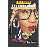 Self Help For Black Girls: Ways To Benefit From Self Love Self Care and Mindfulness.