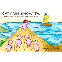 Captain Snorter: The Greatest Pig To Sail The Seven Seas