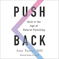 Push Back: Guilt in the Age of Natural Parenting Push Back: Guilt in the Age of Natural Parenting Audible Audiobook Paperback Kindle Hardcover Audio CD