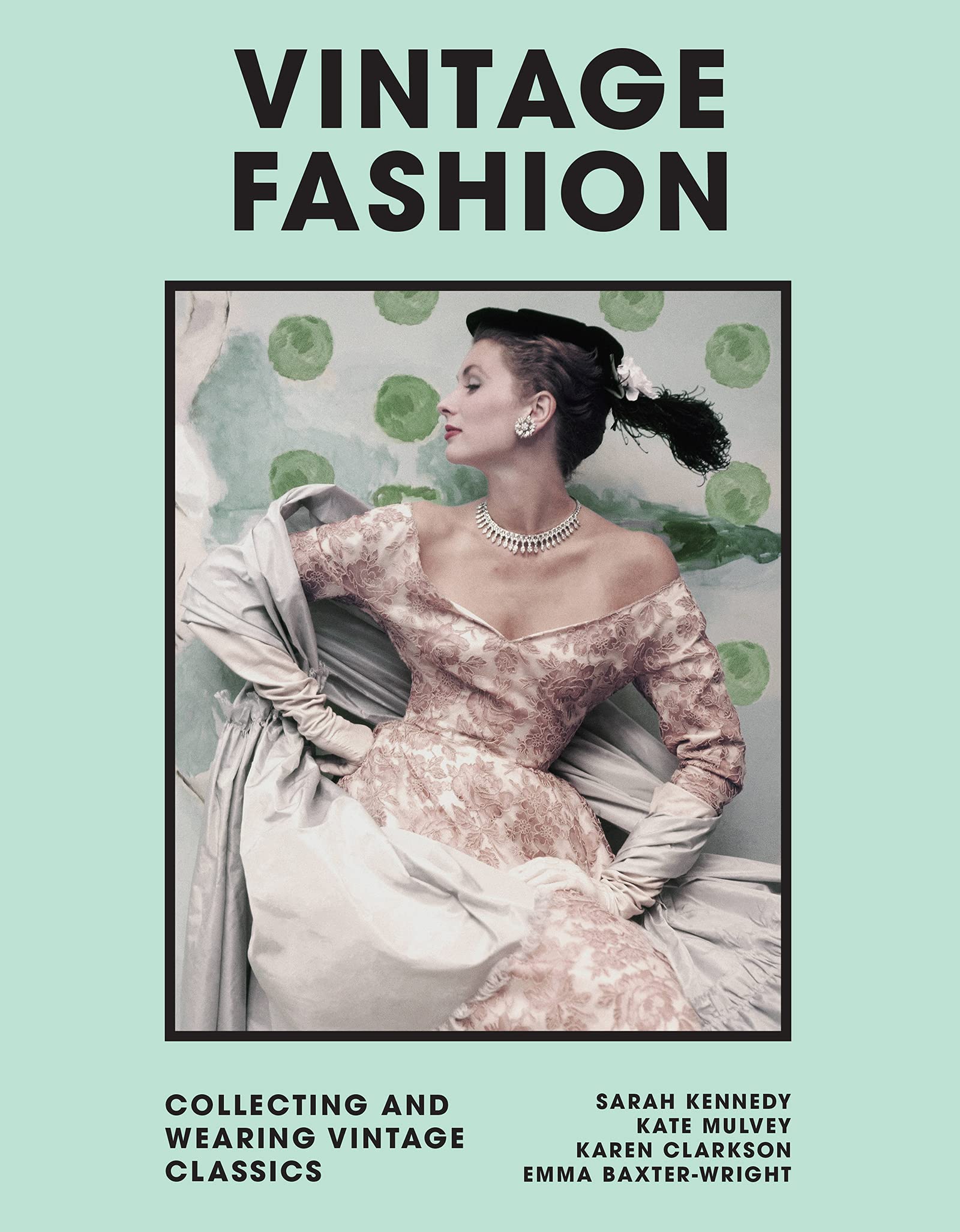 Vintage Fashion: Collecting and Wearing Designer Classics (Welbeck Vintage)