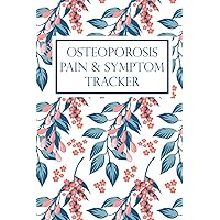 Osteoporosis Pain & Symptom Tracker: Daily Pain & Symptom Journal, Chronic Illness Management Diary: Track Mood, Pain, Symptoms, Triggers, and Much More (Pain & Symptom Journals) Osteoporosis Pain & Symptom Tracker: Daily Pain & Symptom Journal, Chronic Illness Management Diary: Track Mood, Pain, Symptoms, Triggers, and Much More (Pain & Symptom Journals) Paperback