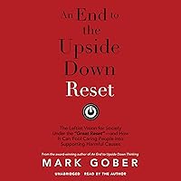An End to the Upside Down Reset: The Leftist Vision for Society Under the “Great Reset”—and How It Can Fool Caring People into Supporting Harmful Causes An End to the Upside Down Reset: The Leftist Vision for Society Under the “Great Reset”—and How It Can Fool Caring People into Supporting Harmful Causes Audible Audiobook Paperback Kindle Audio CD