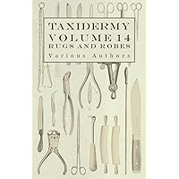 Taxidermy Vol. 14 Rugs and Robes - The Preparation and Mounting of Animals for Rugs and Robes