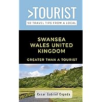 Greater Than a Tourist- Swansea Wales United Kingdom: 50 Travel Tips from a Local (Greater Than a Tourist United Kingdom)
