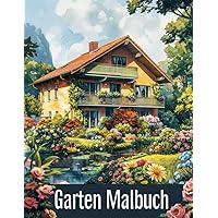 Garten Malbuch: Für Erwachsene. 60 Idyllische Gartenhäuser und Zauberhafte Landschaften zur Kreativitätssteigerung und Entspannung. - Färbe ruhig, färbe lebhaft - (German Edition) Garten Malbuch: Für Erwachsene. 60 Idyllische Gartenhäuser und Zauberhafte Landschaften zur Kreativitätssteigerung und Entspannung. - Färbe ruhig, färbe lebhaft - (German Edition) Paperback