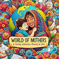 World of Mothers: A Coloring Celebration of Diversity and Love