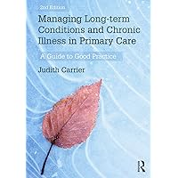 Managing Long-term Conditions and Chronic Illness in Primary Care Managing Long-term Conditions and Chronic Illness in Primary Care Paperback Hardcover