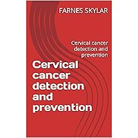 Cervical cancer detection and prevention: Cervical cancer detection and prevention