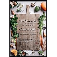 500 Calorie (or close to it) Cookbook: Fun Recipes that are easy to cook and don’t leave you hungry! 500 Calorie (or close to it) Cookbook: Fun Recipes that are easy to cook and don’t leave you hungry! Paperback Kindle Hardcover