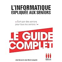 Informatique Expliquée Aux Séniors Guide Complet (French Edition) Informatique Expliquée Aux Séniors Guide Complet (French Edition) Kindle Paperback