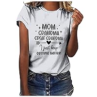 Mom Grandma Great Grandma I Just Keep Getting Better Mother T-Shirt Womens Letter Print Tee Shirts Grandmom Gifts Tops