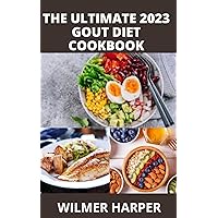 The Ultimate 2023 Gout Diet Cookbook: 100+ Easy Optimal Nutrition Recipes Guide to Manage Gout And Anti-Inflammatory, Lower Uric Acid Levels and Reduce Flares The Ultimate 2023 Gout Diet Cookbook: 100+ Easy Optimal Nutrition Recipes Guide to Manage Gout And Anti-Inflammatory, Lower Uric Acid Levels and Reduce Flares Kindle Paperback