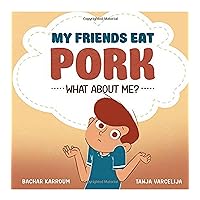 My friends eat pork...What about me?: (Islamic books for kids) My friends eat pork...What about me?: (Islamic books for kids) Paperback Kindle