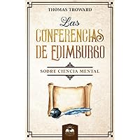 Las Conferencias de Edimburgo: sobre Ciencia Mental (Spanish Edition) Las Conferencias de Edimburgo: sobre Ciencia Mental (Spanish Edition) Paperback Kindle