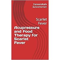 Acupressure and Food Therapy for Scarlet Fever: Scarlet Fever (Medical Books for Common People - Part 2 Book 201) Acupressure and Food Therapy for Scarlet Fever: Scarlet Fever (Medical Books for Common People - Part 2 Book 201) Kindle Paperback