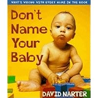 Don't Name Your Baby: What's Wrong with Every Name in the Book Don't Name Your Baby: What's Wrong with Every Name in the Book Paperback