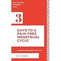 3 Days to Pain-Free Menstrual Cycle: And Other Life-changing Natural Cures 3 Days to Pain-Free Menstrual Cycle: And Other Life-changing Natural Cures Kindle
