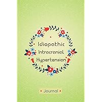 Idiopathic Intracranial Hypertension Journal: Journal workbook for Idiopathic Intracranial Hypertension Management with Symptom Tracker, Pain Scale, Medications Log and all Health Activities.