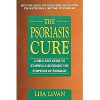 The Psoriasis Cure: A Drug-Free Guide to Stopping & Reversing the Symptoms of Psoriasis The Psoriasis Cure: A Drug-Free Guide to Stopping & Reversing the Symptoms of Psoriasis Paperback Kindle