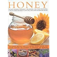 The Book of Honey: Nature's wonder ingredient: 100 amazing and unexpected uses from natural healing to beauty.