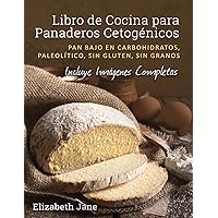 Libro de Cocina para Panaderos Cetogénicos: Pan bajo en carbohidratos, paleolítico, sins gluten, sin granos (Spanish Edition)
