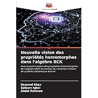 Nouvelle vision des propriétés homomorphes dans l'algèbre BCK: Une nouvelle vision des propriétés homomorphes de l'algèbre BCK en termes de certaines ... de système dynamique discret (French Edition)