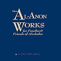How Al-Anon Works for Families and Friends of Alcoholics How Al-Anon Works for Families and Friends of Alcoholics Audible Audiobook Hardcover Kindle Paperback