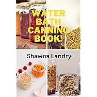 Water Bath Canning Book! Water Bath Canning Book! Kindle Hardcover Paperback