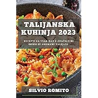 Talijanska kuhinja 2023: Recepti za vsak dan z značilnimi okusi in aromami Talijane (Slovene Edition)