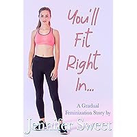 You'll Fit Right In: A Gradual Feminization Story You'll Fit Right In: A Gradual Feminization Story Kindle Paperback