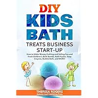 DIY Kids Bath Treats Business Start-up: How to Make Money Crafting and Selling Fun and Fresh Children’s Bath Bombs, Bath Fizzies, Soap Crayons, Bubble Bath, and MORE! DIY Kids Bath Treats Business Start-up: How to Make Money Crafting and Selling Fun and Fresh Children’s Bath Bombs, Bath Fizzies, Soap Crayons, Bubble Bath, and MORE! Paperback Kindle