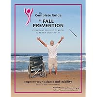 The Complete Guide to Fall Prevention: 3-Part Guide to Improve Balance and Prevent Falls The Complete Guide to Fall Prevention: 3-Part Guide to Improve Balance and Prevent Falls Paperback