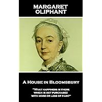 A House in Bloomsbury: 'What happiness is there which is not purchased with more or less of pain?'' A House in Bloomsbury: 'What happiness is there which is not purchased with more or less of pain?'' Kindle Paperback
